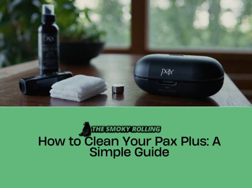 Cleaning Your Pax Plus: Easy Steps to Follow  The Smoky Rolling