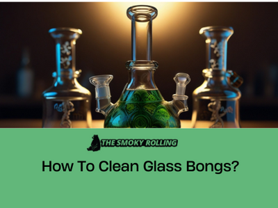 How To Clean Glass Bongs?