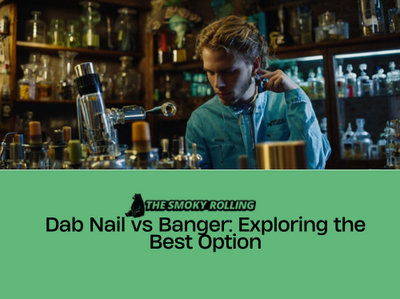 Dab Nail vs Banger: Exploring the Best Option